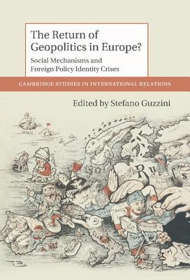 The Return of Geopolitics in Europe?: Agency, Body and Emotion in International Relations by Guzzini, Stefano