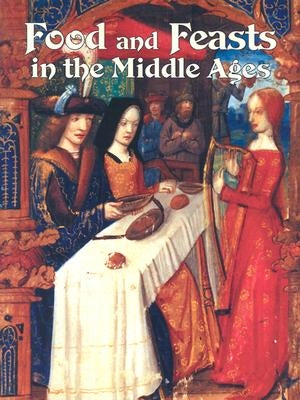 Food and Feasts in the Middle Ages by Elliott, Lynne