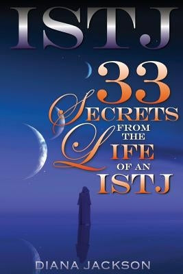 Istj: 33 Secrets From The Life of an ISTJ by Jackson, Diana