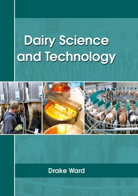Dairy Science and Technology by Ward, Drake