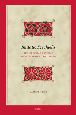 Imitatio Ezechielis: The Irregular Grammar of Revelation Reconsidered by Best, Garrett Evan