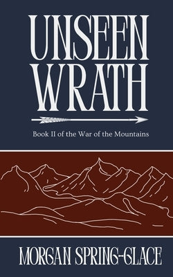 Unseen Wrath: Book 2 of the War of the Mountains by Spring-Glace, Morgan