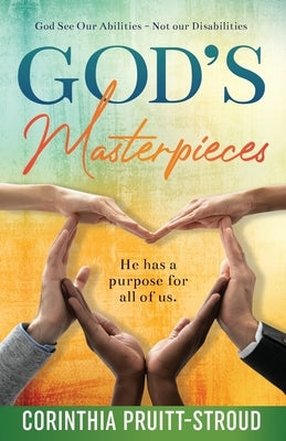 God's Masterpieces: God Sees Our Abilities Not Our Disabilities by Pruitt-Stroud, Corinthia