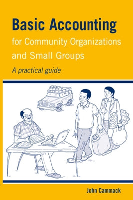 Basic Accounting for Community Organizations and Small Groups: A Practical Guide by Cammack, John