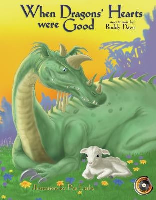 When Dragons' Hearts Were Good [With Story and Original Music] by Davis, Buddy
