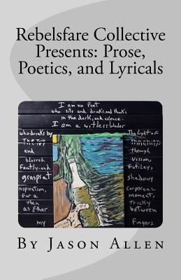 Rebelsfare Collective Presents: Prose, Poetics, and Lyricals by Dittmar, Matt