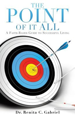 The Point of It All by Gabriel, Renita C.