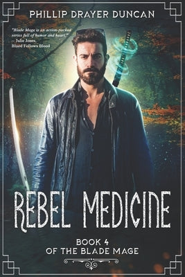 Rebel Medicine: Book 4 of The Blade Mage by Drayer Duncan, Phillip