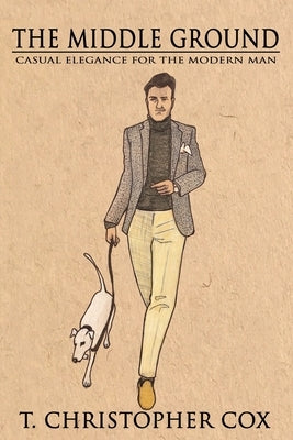 The Middle Ground: Casual Elegance for the Modern Man by Montgomery, Dalyn