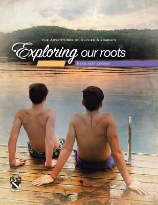 Exploring Our Roots: The Adventures of Olivier & Joaquin by Legras, Gilbert