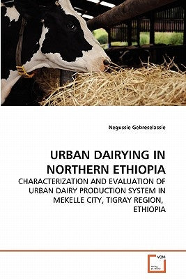 Urban Dairying in Northern Ethiopia by Gebreselassie, Negussie