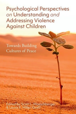 Psychological Perspectives on Understanding and Addressing Violence Against Children: Towards Building Cultures of Peace by Moeschberger, Scott L.