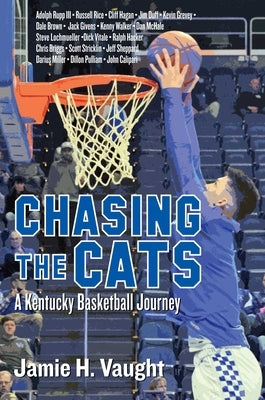 Chasing the Cats: A Kentucky Basketball Journey by Vaught, Jamie H.