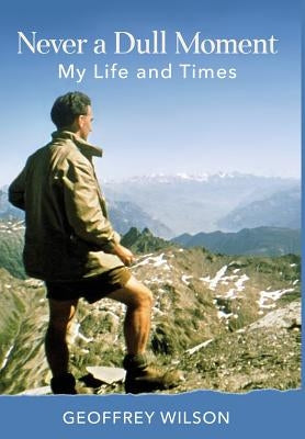 Never a Dull Moment: My Life and Times by Wilson, Geoffrey