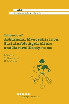 Impact of Arbuscular Mycorrhizas on Sustainable Agriculture and Natural Ecosystems by Gianiazzi, Silvio