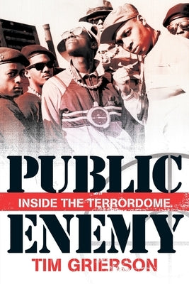 Public Enemy: Inside the Terror Dome by Grierson, Tim