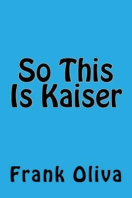So This Is Kaiser by Oliva, Frank