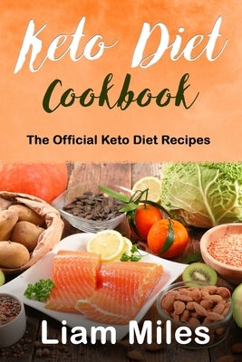 Keto Diet Cookbook: The Official Keto Diet Recipes by Miles, Liam