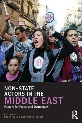 Non-State Actors in the Middle East: Factors for Peace and Democracy by Golan, Galia