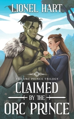 Claimed by the Orc Prince: An MM Fantasy Romance by Hart, Lionel