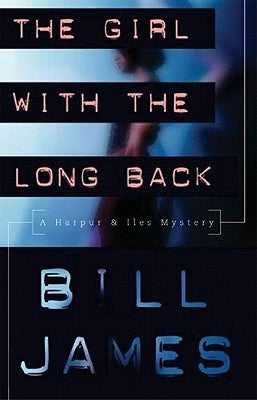 The Girl with the Long Back: A Harpur & Iles Mystery Series by James, Bill