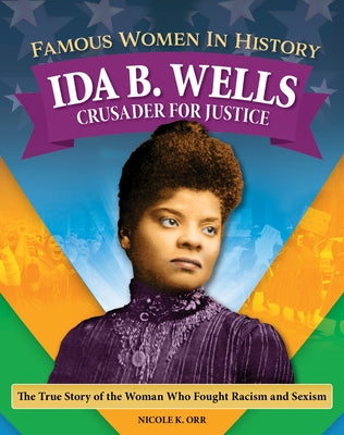 Famous Women in History: Ida B. Wells: Crusader for Justice by Orr, Nicole
