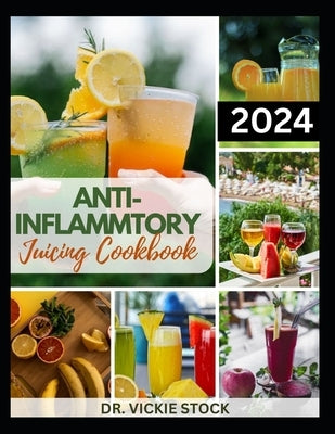 Anti-Inflammatory Juicing Cookbook: Nutritious Fruits Blended Recipes to Boost Immune and Prevent Inflammation Naturally by Stock, Vickie