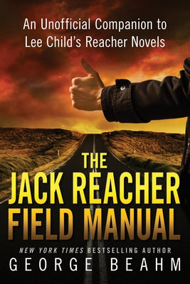 The Jack Reacher Field Manual: An Unofficial Companion to Lee Child's Reacher Novels by Beahm, George