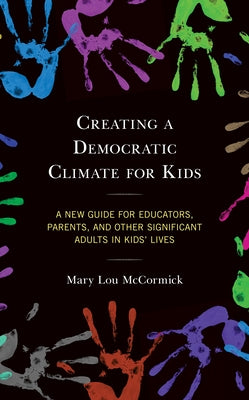 Creating a Democratic Climate for Kids: A New Guide for Educators, Parents, and Other Significant Adults in Kids' Lives by McCormick, Mary Lou