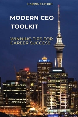 Modern CEO Toolkit: Winning Tips for Career Success by Elford, Darrin