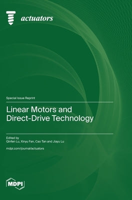Linear Motors and Direct-Drive Technology by Lu, Qinfen