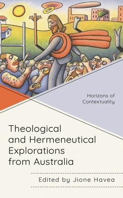 Theological and Hermeneutical Explorations from Australia: Horizons of Contextuality by Havea, Jione