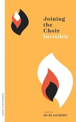 Joining the Choir Invisible by Slajchert, Jd