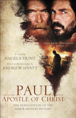 Paul, Apostle of Christ: The Novelization of the Major Motion Picture by Hunt, Angela