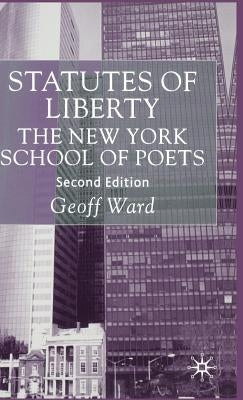 Statutes of Liberty: The New York School of Poets by Ward, G.