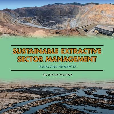 Sustainable Extractive Sector Management: Issues and Prospects by Boniwe, Zik Igbadi