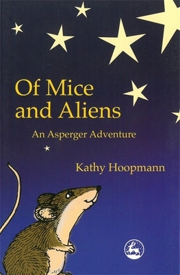 Of Mice and Aliens: An Asperger Adventure by Hoopmann, Kathy