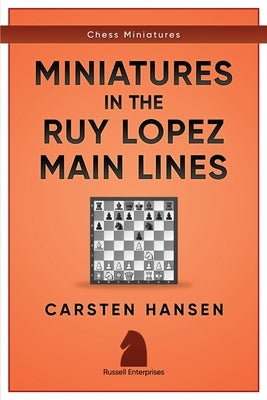 Miniatures in the Ruy Lopez: Main Lines by Hansen, Carsten