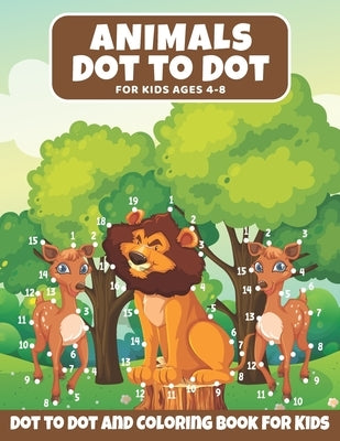 Animal Dot to Dot Book For Kids Ages 4-8: : Animals Dot to Dot and Activity Book For Toddlers, Great Gift For Children's With Cute Animal To Color, Do by Lethbridge, Kd
