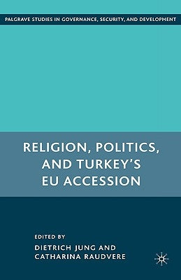 Religion, Politics, and Turkey's EU Accession by Jung, D.
