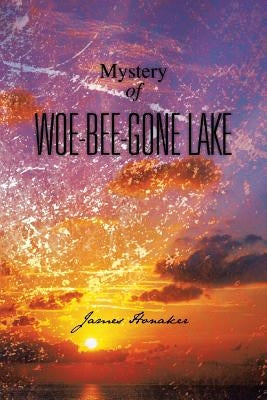 Mystery of Woe-Bee-Gone Lake by Honaker, James