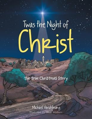 Twas the Night of Christ: The True Christmas Story by Vandeburg, Michael