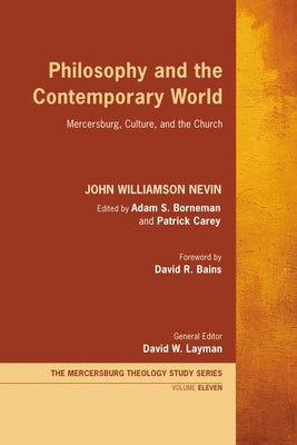 Philosophy and the Contemporary World: Mercersburg, Culture, and the Church by Nevin, John Williamson