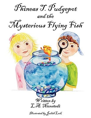 Phineas T. Pudgepot and the Mysterious Flying Fish by Nienstedt, L. a.