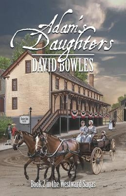 Adam's Daughters: Book 2 in the Westward Sagas by Bowles, David