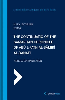 The Continuatio of the Samaritan Chronicle of Abu I-Fath Al-Samiri Al-Danafi: Annotated Translation by Levy-Rubiin, Milka