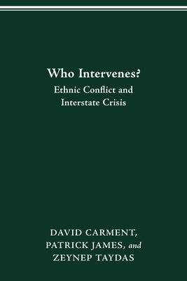 Who Intervenes?: Ethnic Conflict and Interstate Crisis by Carment, David