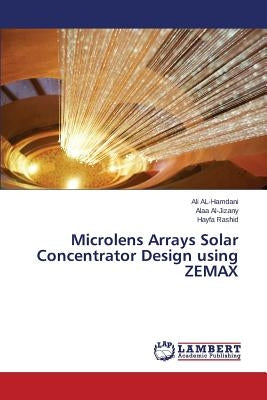 Microlens Arrays Solar Concentrator Design using ZEMAX by Al-Hamdani Ali