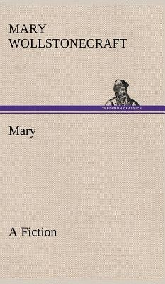Mary A Fiction by Wollstonecraft, Mary