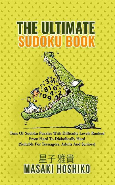The Ultimate Sudoku Book: Tons Of Sudoku Puzzles With Difficulty Levels Ranked From Hard To Diabolically Hard (Suitable For Teenagers, Adults An by Hoshiko, Masaki